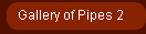 Gallery of Pipes 2